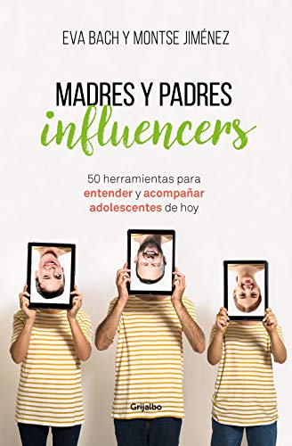 Madres y padres influencers : 50 herramientas para entender y acompañar a adolescentes de hoy cover