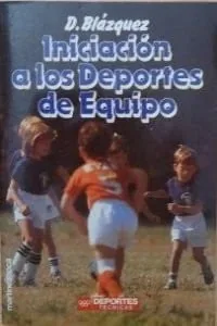 Iniciación a los deportes de equipo I Del juego al deporte: de los 6 a los 10 años cover