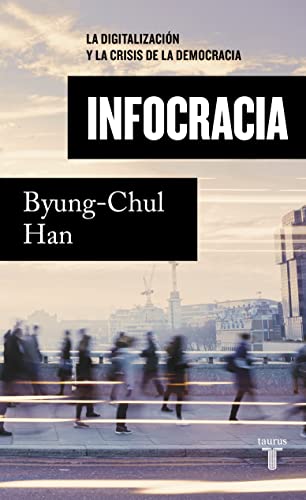 Infocracia : La digitalización y la crisis de la democracia