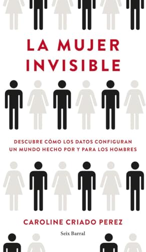 La mujer invisible: Descubre cómo los datos configuran un mundo por y para los hombres cover