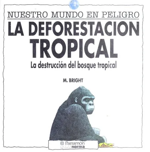 La deforestacion tropical: la destruccion del bosque tropical