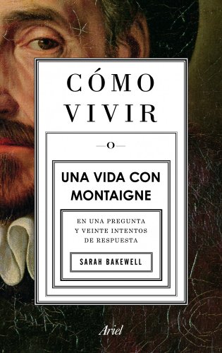 Cómo vivir. Una vida con Montaigne cover