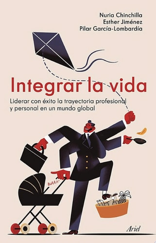Integrar la vida: Liderar con éxito la trayectoria profesional y personal en un mundo global (Ariel) cover