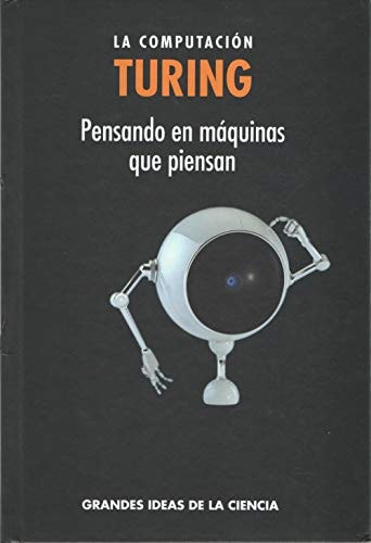 Turing. La computación. Pensando en máquinas que piensan
