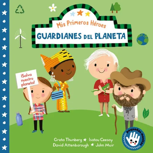 Mis primeros héroes: Guardianes del planeta / My First Heroes: Guardians of Our Planet David Attenborough · Greta Thunberg · Isatou Ceesay · John Muir cover