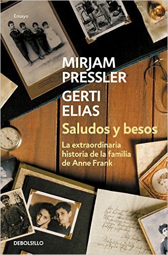 Saludos y besos : la extraordinaria historia de la familia de Anne Frank