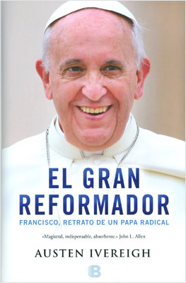El Gran Reformador Francisco, retrato de una Papa radical