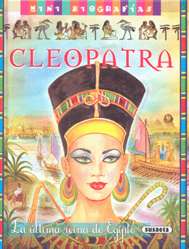 Cleopatra- La última reina de Egipto.