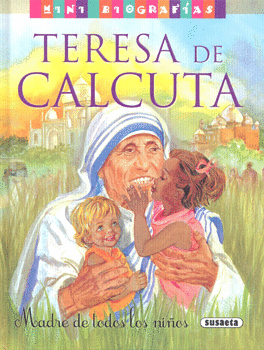 Teresa de Calcuta.-Madre de todos los niños.