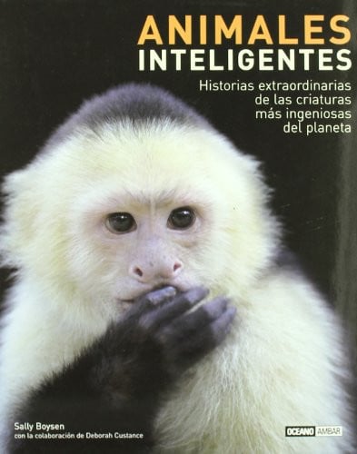 Animales inteligentes : historias extraordinarias de las criaturas más ingeniosas del planeta
