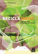 RECICLAJUEGO. Cómo dar juego al material de desecho cover