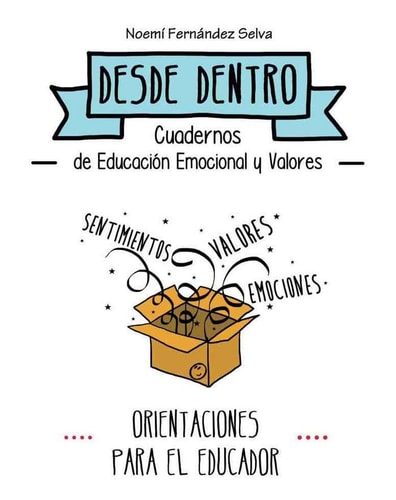 Desde dentro cuadernos de educación emocional y valores : sentimientos, valores, emociones. Orientaciones para el educador