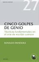 Cinco golpes de genio : técnicas fundamentales en el arte de escribir cuentos cover