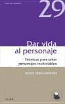 Dar vida al personaje : técnicas para crear personajes inolvidables