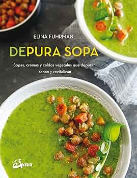 Depura sopa : Sopas, cremas y caldos vegetales que depuran, sanan y revitalizan cover