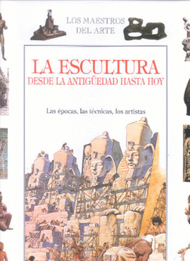 La escultura desde la antigüedad hasta hoy.