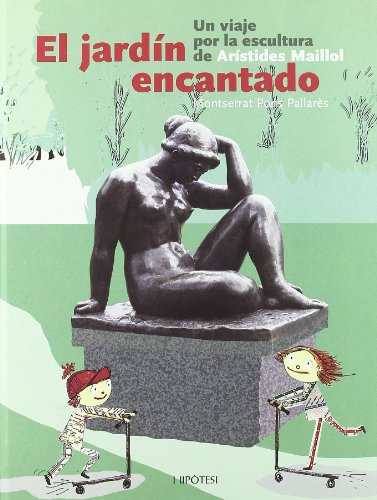 El jardín encantado : un viaje por la escultura de Arístides Maillol cover