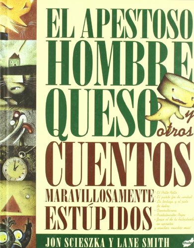 El apestoso hombre queso y otros cuentos maravillosamente estúpidos