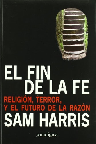 El fin de la fe religión, terror y el futuro de la razón