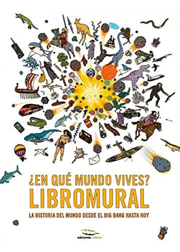 ¿en Qué Mundo Vives? Libromural La Historia Del Mundo Desde el Big Bang Hasta Hoy cover