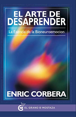 El Arte de Desaprender. La Esencia de la Bioneuroemocion cover