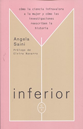 Inferior: Cómo la ciencia infravalora a la mujer y cómo las investigaciones reescriben la historia cover