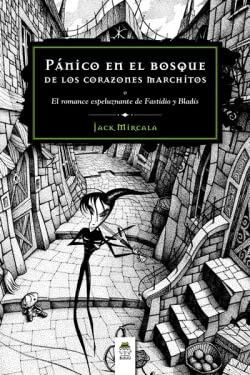 Pánico en el bosque de los corazones marchitos o El romance espeluznante de Fastidio y Bladís