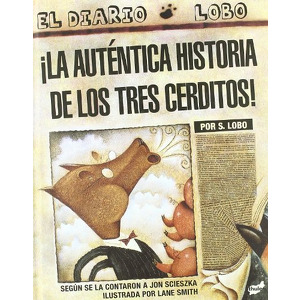 ¡La auténtica historia de los tres cerditos! : por S. Lobo