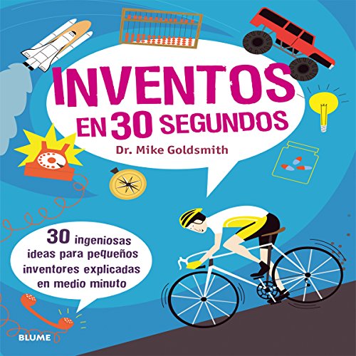 Inventos en 30 segundos: 30 ingeniosas ideas para pequeños inventores explicadas en medio minuto