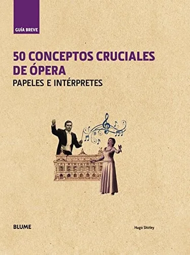Guía breve : 50 conceptos cruciales de ópera : papeles e intérpretes cover