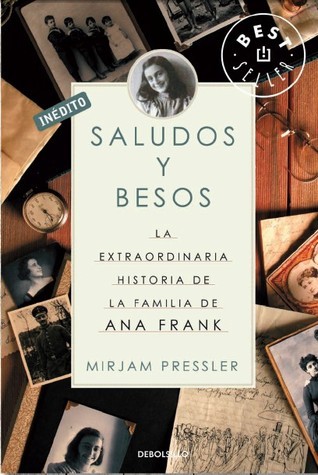 Saludos y besos : la extraordinaria historia de la familia de Anne Frank