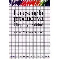La escuela productiva. Utopia y realidad cover