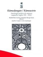 KÃ»medungun / KÃ»mewirin : Antología poética de mujeres mapuche (siglos XX-Xxi)