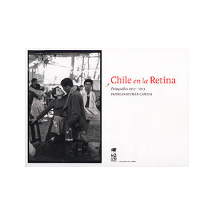 Chile en la retina. Fotografía 1957-1973 cover