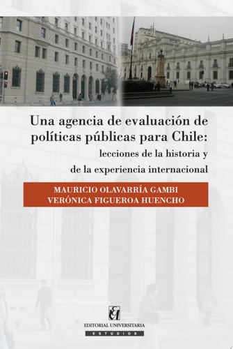 Una agencia de evaluación de políticas públicas para Chile: Lecciones de la historia y de la experiencia internacional cover