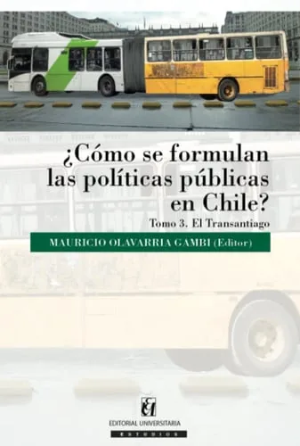 ¿Cómo se formulan las políticas públicas en Chile? Tomo III: Transantiago (Spanish Edition) cover