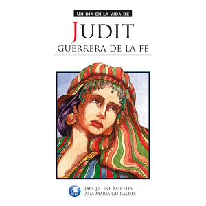 Un día en la vida de : Judit, Guerrera de la Fe.