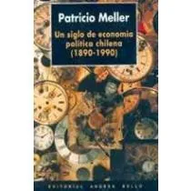 Un siglo de economía politica chilena (1890-1990)