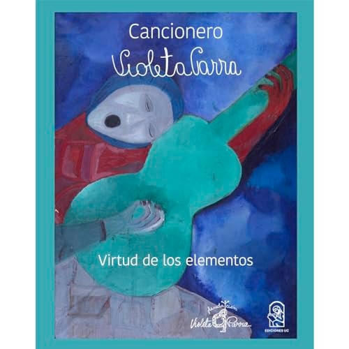 Cancionero Violeta Parra virtud de los elementos