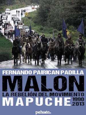 Malon la rebelión del movimiento Mapuche 1990-2013