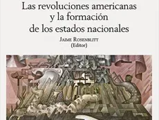 Las Revoluciones americanas y la formacion de los estados nacionales cover