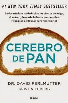 Cerebro de pan la devastadora verdad sobre los efectos del trigo, el azúcar y los carbohidratos en el cerebro (y un plan de 30 días para remediarlo) cover