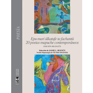 Epu mari Ã»lkatufe ta fachantu 20 poetas mapuche contemporaneos