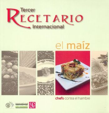 Chefs contra el hambre Tercer recetario internacional : El maíz