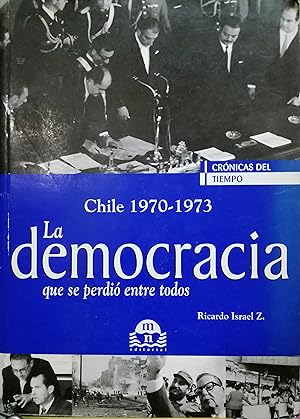 Chile 1970-1973  la democracia que se perdió entre todos