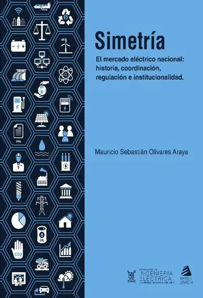 Simetría el mercado eléctrico nacional : historia, coordinación, regulación e institucionalidad