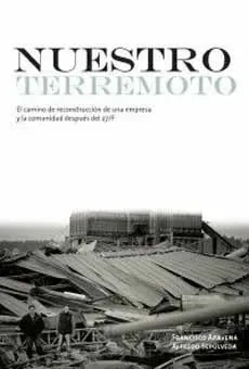 Nuestro terremoto el camino de reconstrucción de una empresa y la comunidad después del 27-F