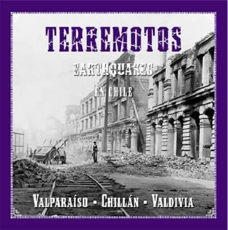 Terremotos Earthquakes en Chile : Valparaíso-Chillán -Valdivia