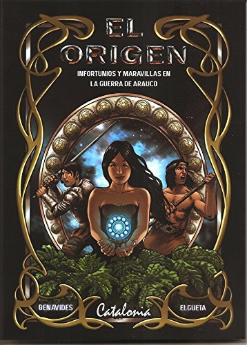 El origen: Infortunios y maravillas en la Guerra de Arauco