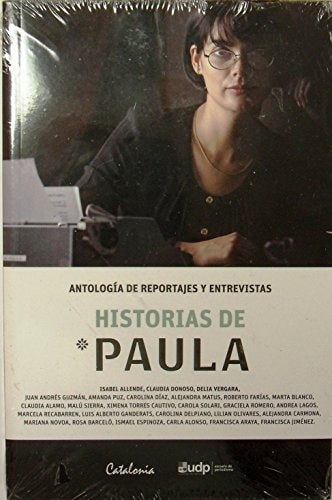 Historias de Paula : Antología de reportajes y entrevistas cover